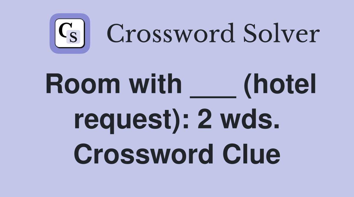 Room with ___ (hotel request): 2 wds. Crossword Clue