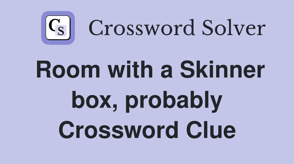 Room with a Skinner box, probably Crossword Clue