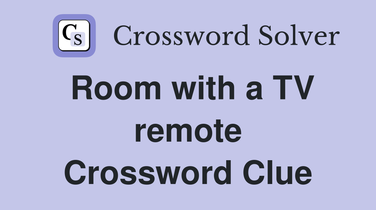 Room with a TV remote Crossword Clue