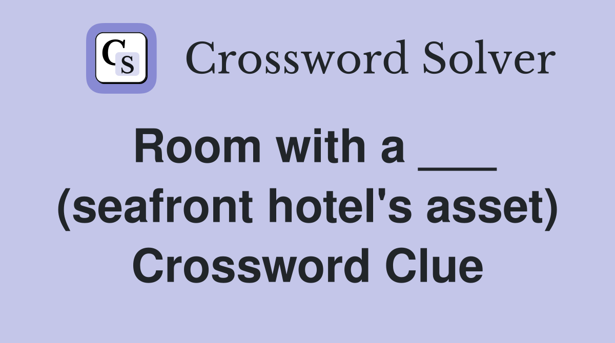 Room with a ___ (seafront hotel's asset) Crossword Clue