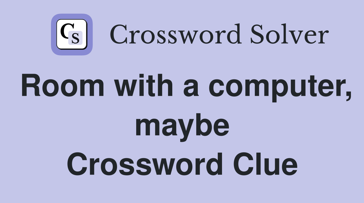 Room with a computer, maybe Crossword Clue