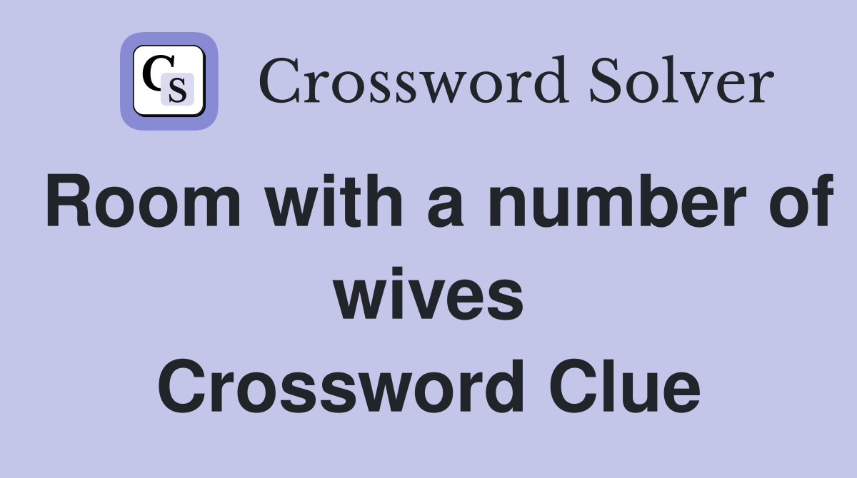 Room with a number of wives Crossword Clue