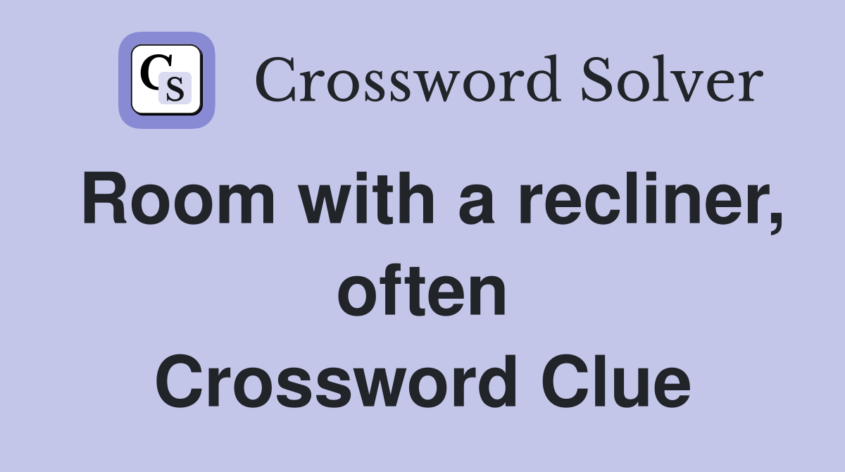 Room with a recliner, often Crossword Clue