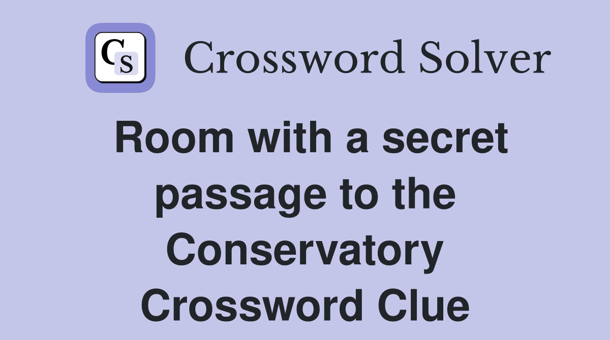 Room with a secret passage to the Conservatory Crossword Clue