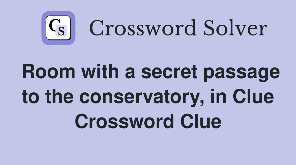 Room with a secret passage to the conservatory, in Clue Crossword Clue