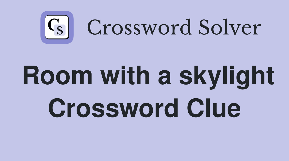 Room with a skylight Crossword Clue