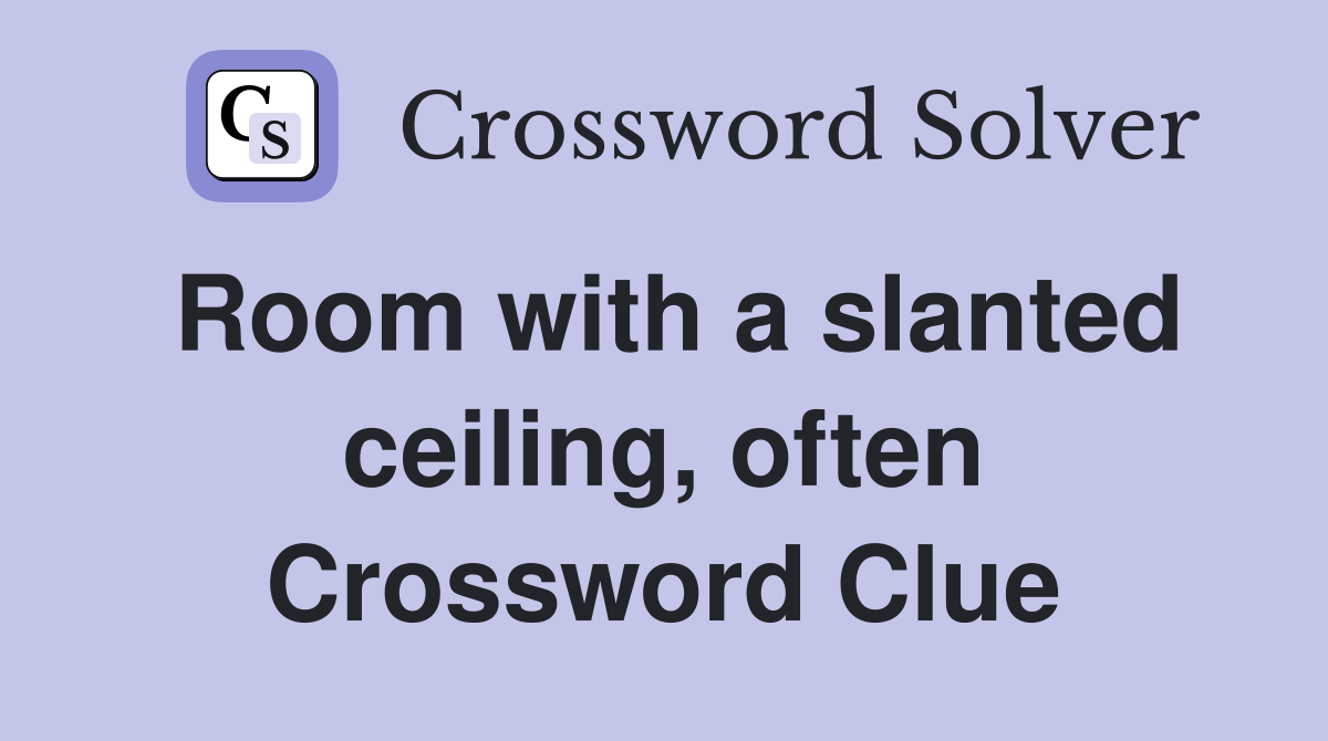 Room with a slanted ceiling, often Crossword Clue