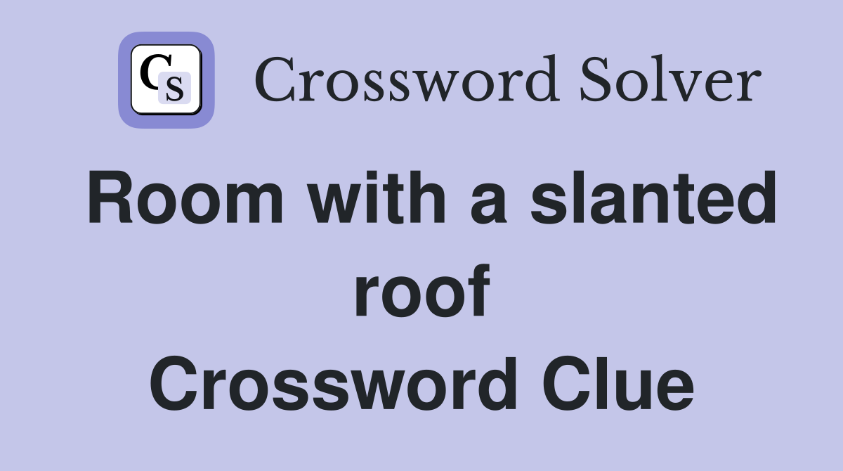 Room with a slanted roof Crossword Clue