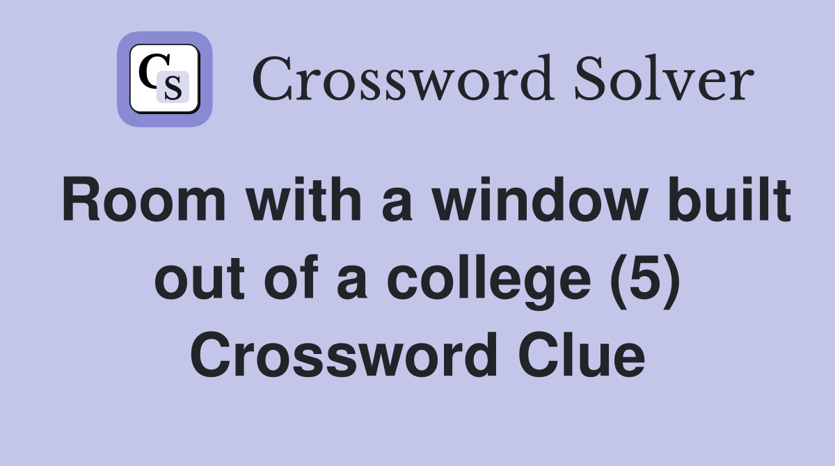 Room with a window built out of a college (5) Crossword Clue