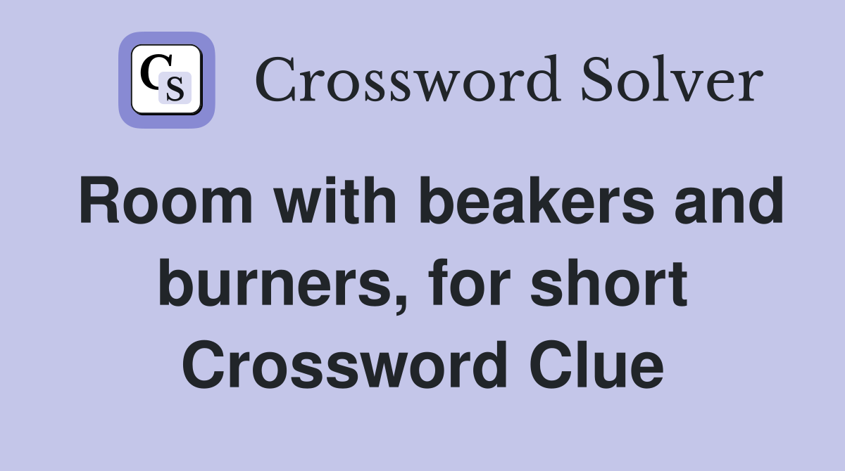 Room with beakers and burners, for short Crossword Clue