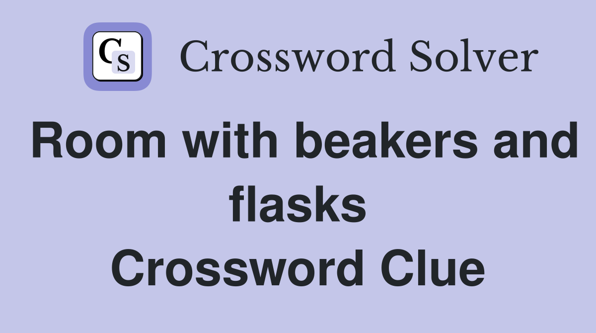 Room with beakers and flasks Crossword Clue