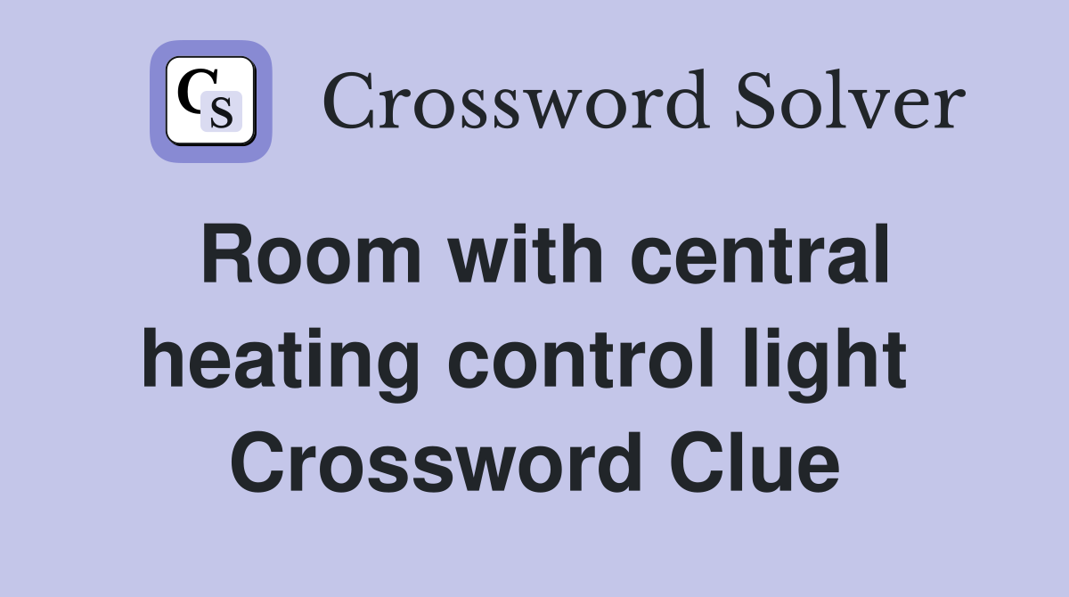Room with central heating control light  Crossword Clue