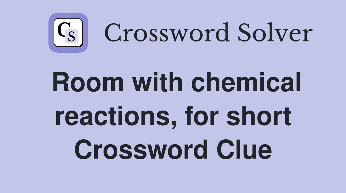 Room with chemical reactions, for short Crossword Clue