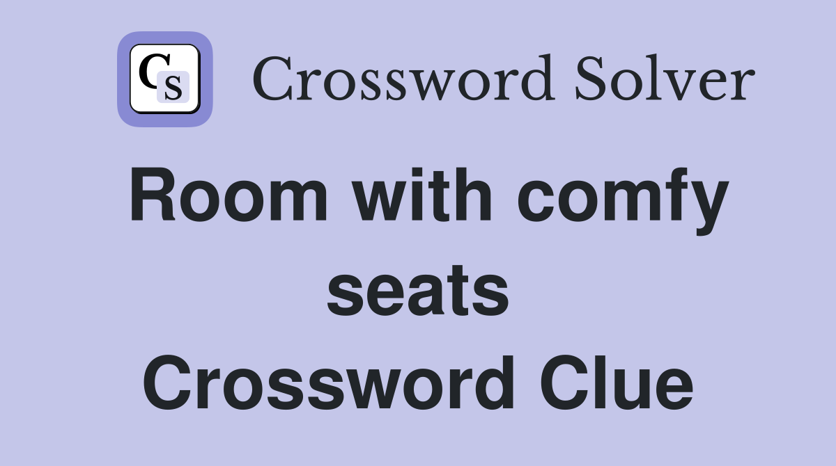 Room with comfy seats Crossword Clue