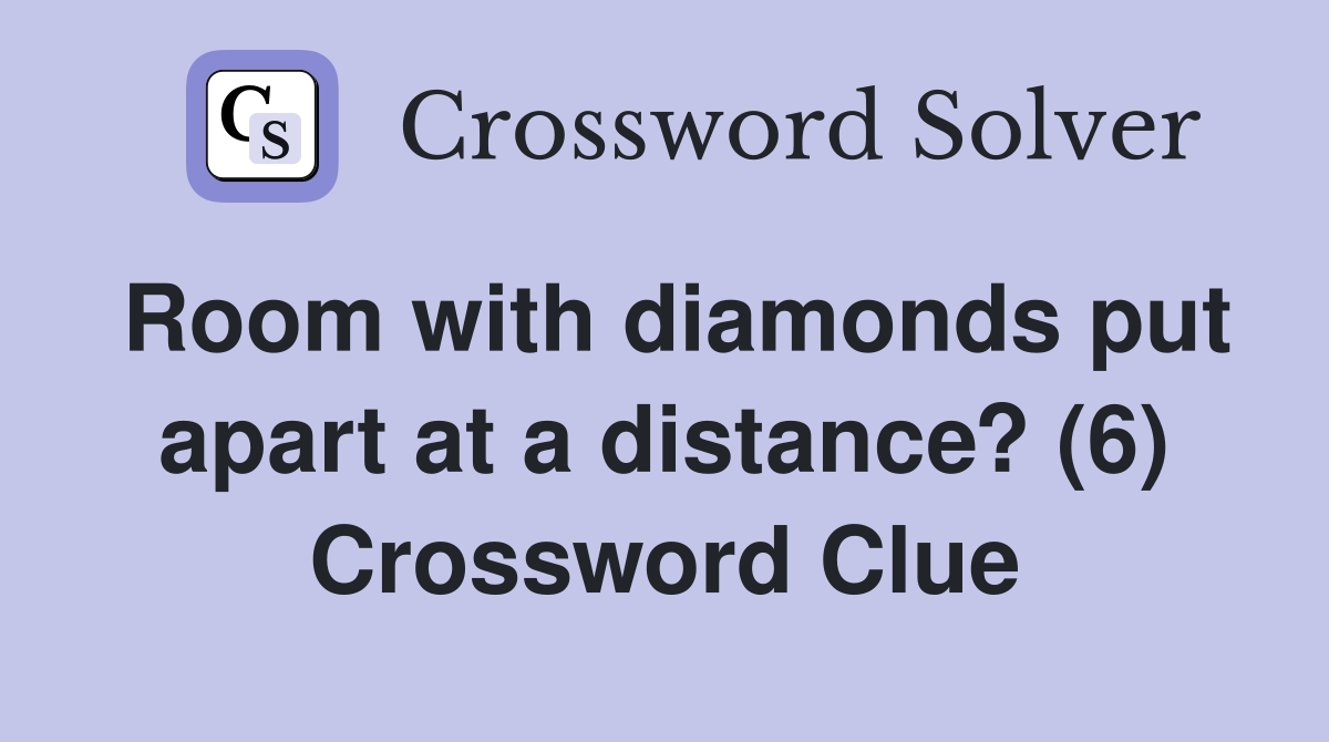 Room with diamonds put apart at a distance? (6) Crossword Clue