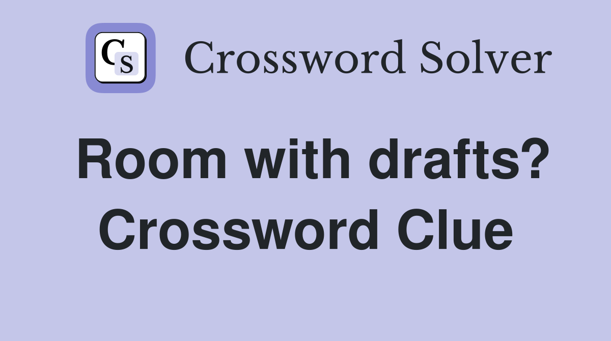 Room with drafts? Crossword Clue