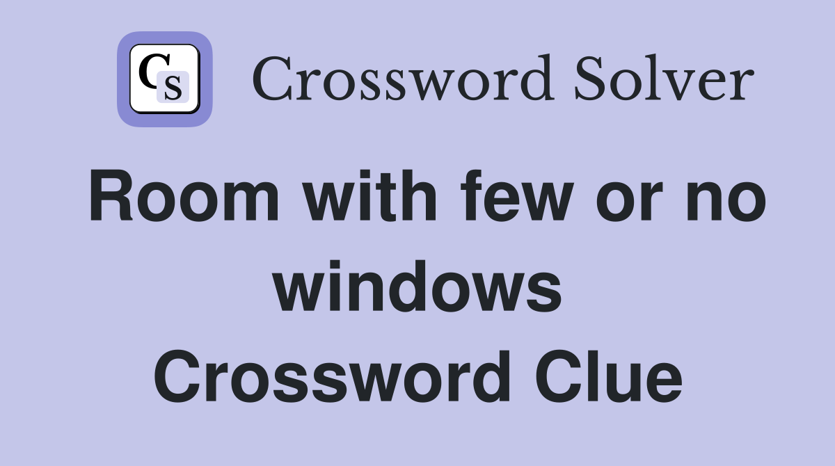 Room with few or no windows Crossword Clue