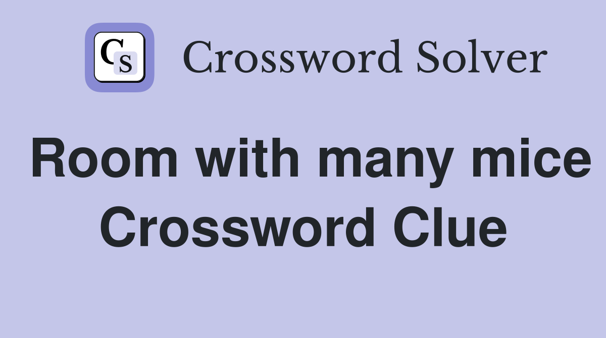 Room with many mice Crossword Clue