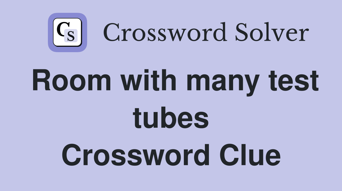 Room with many test tubes Crossword Clue