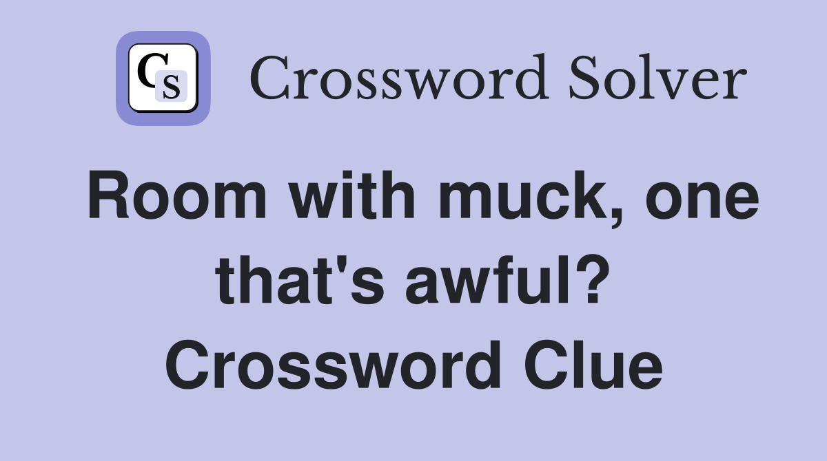Room with muck, one that's awful? Crossword Clue