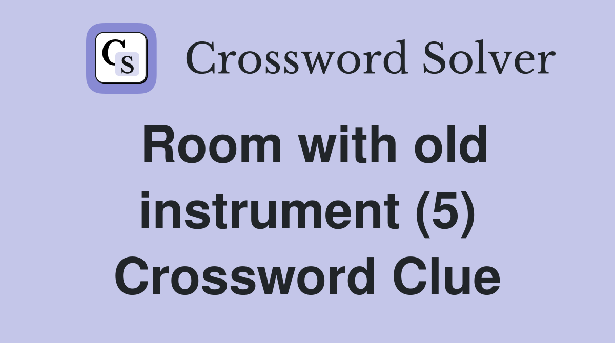 Room with old instrument (5) Crossword Clue