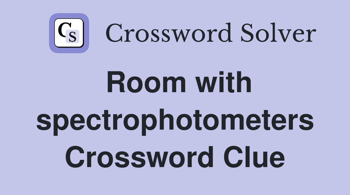 Room with spectrophotometers Crossword Clue