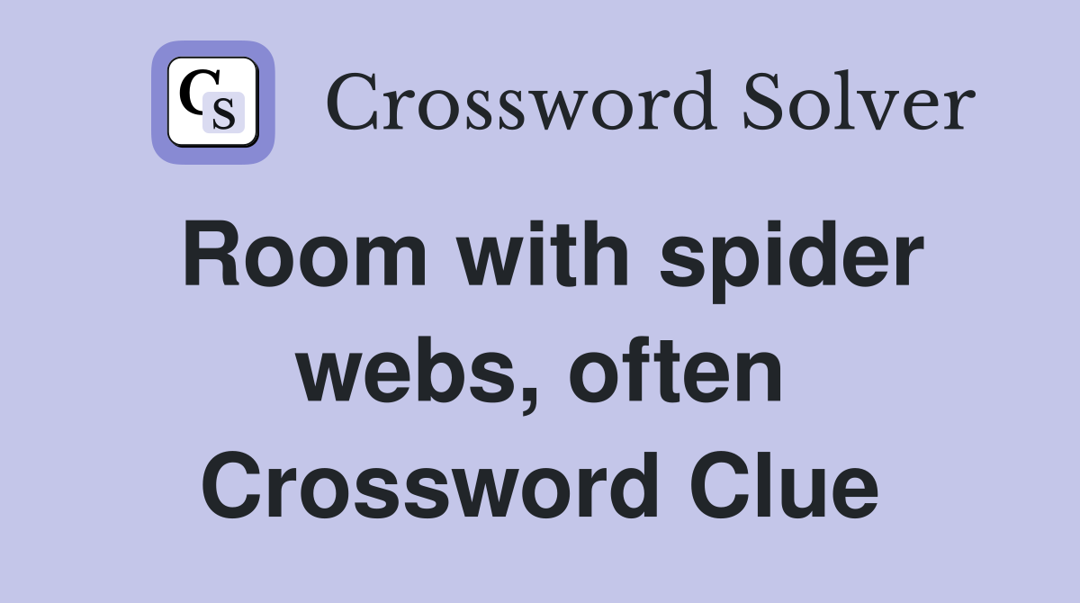 Room with spider webs, often Crossword Clue