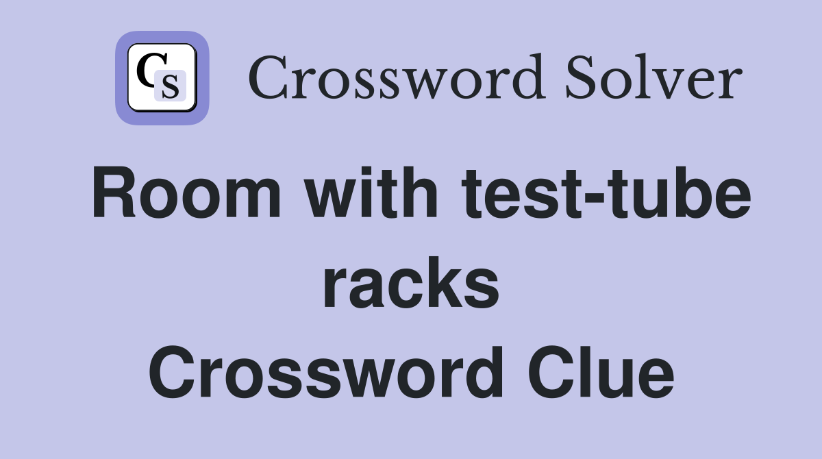 Room with test-tube racks Crossword Clue