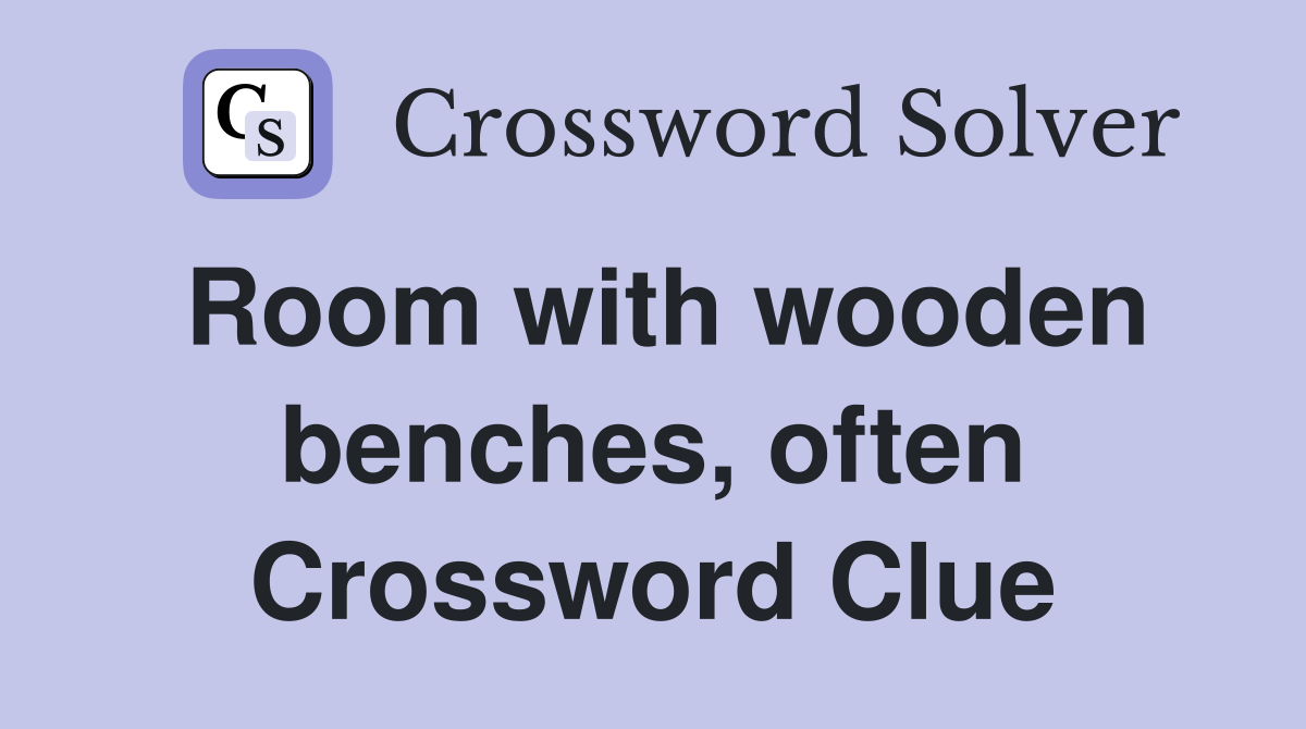 Room with wooden benches, often Crossword Clue