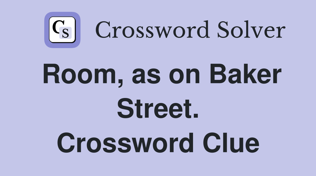 Room, as on Baker Street. Crossword Clue