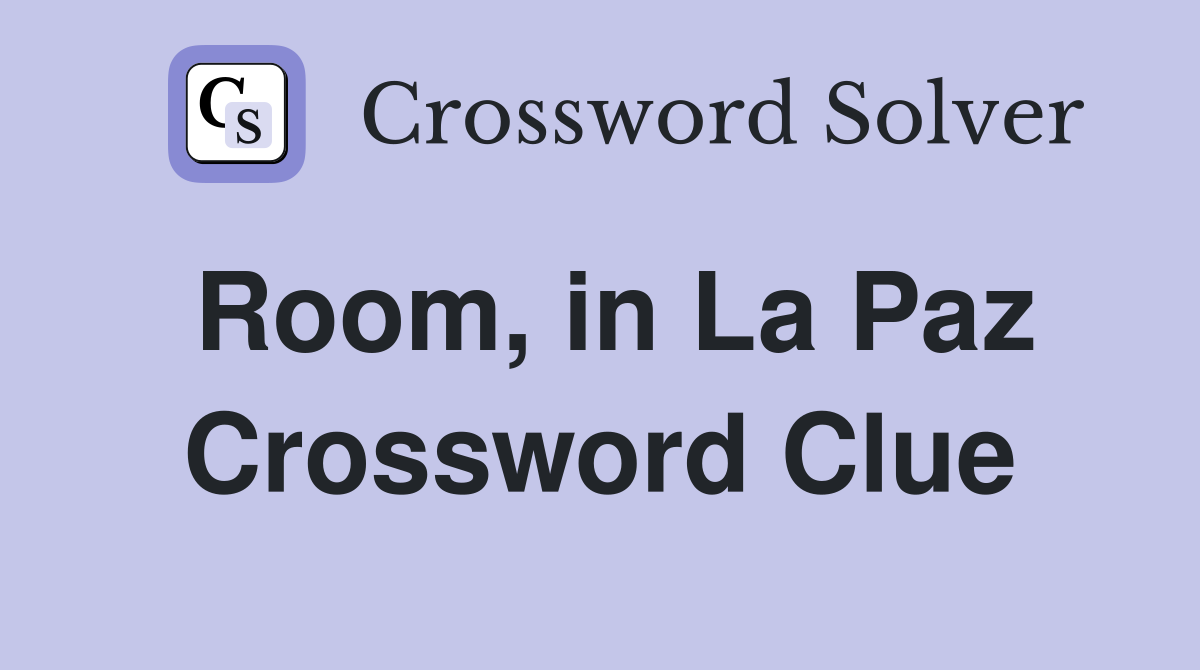 Room, in La Paz Crossword Clue