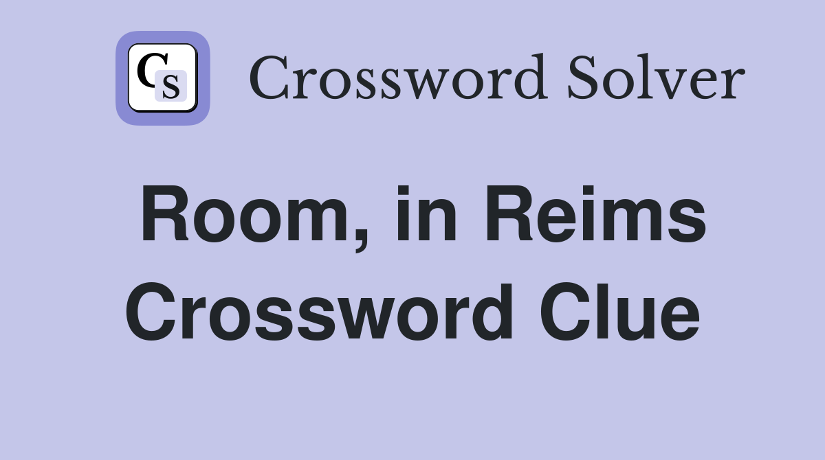 Room, in Reims Crossword Clue