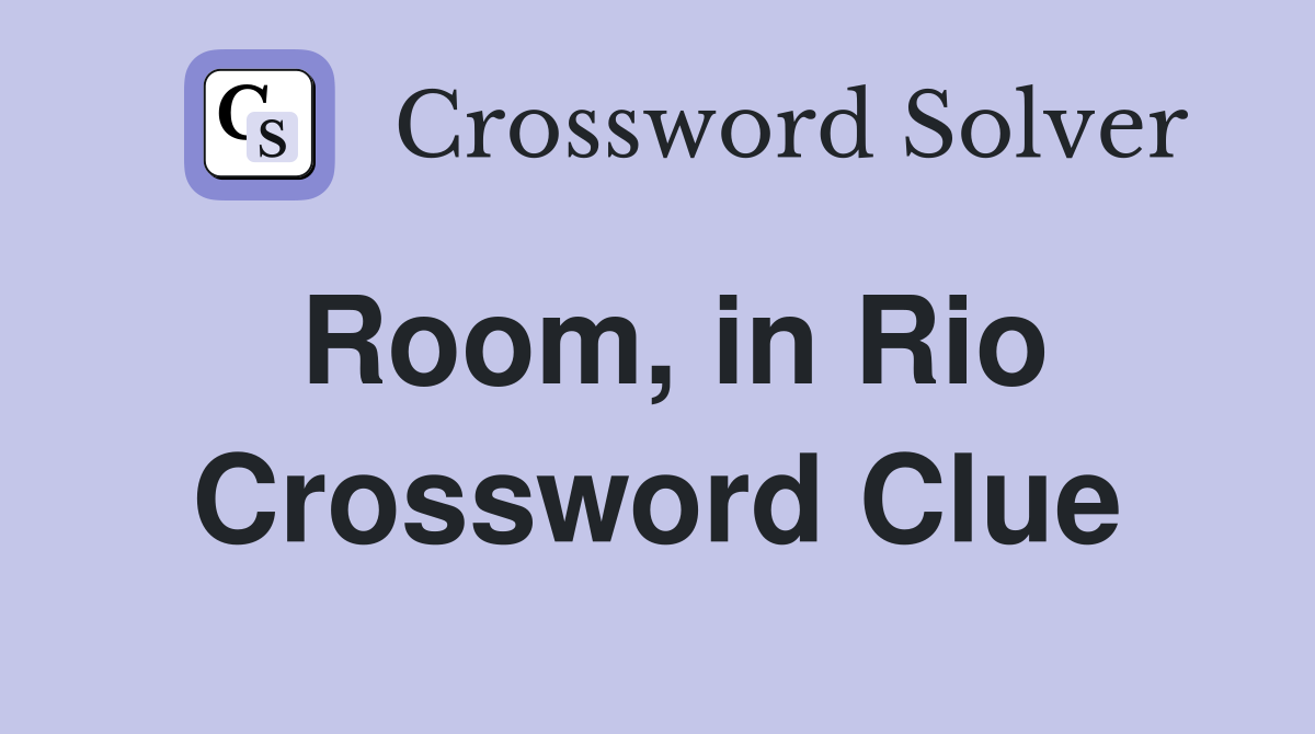 Room, in Rio Crossword Clue