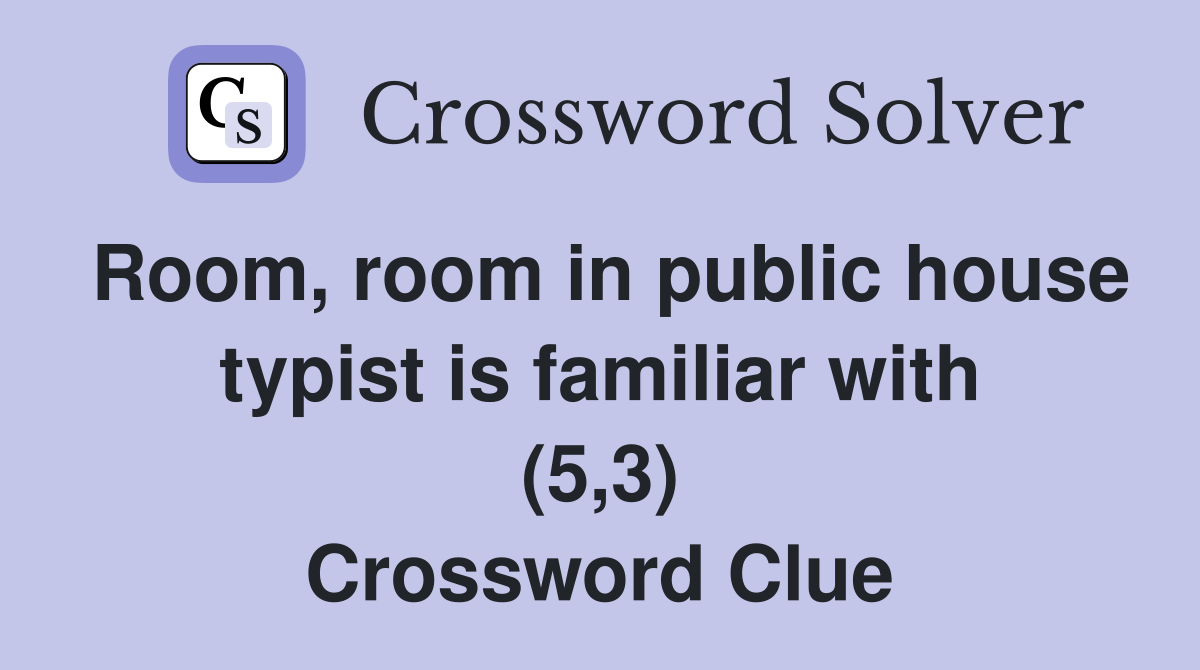 Room, room in public house typist is familiar with (5,3) Crossword Clue