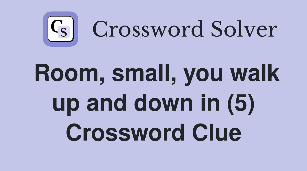 Room, small, you walk up and down in (5) Crossword Clue