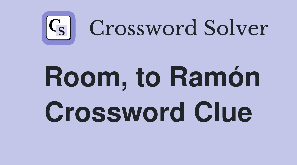 Room, to Ramón Crossword Clue