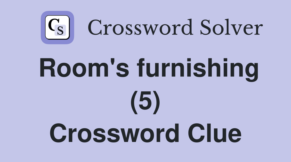 Room's furnishing (5) Crossword Clue