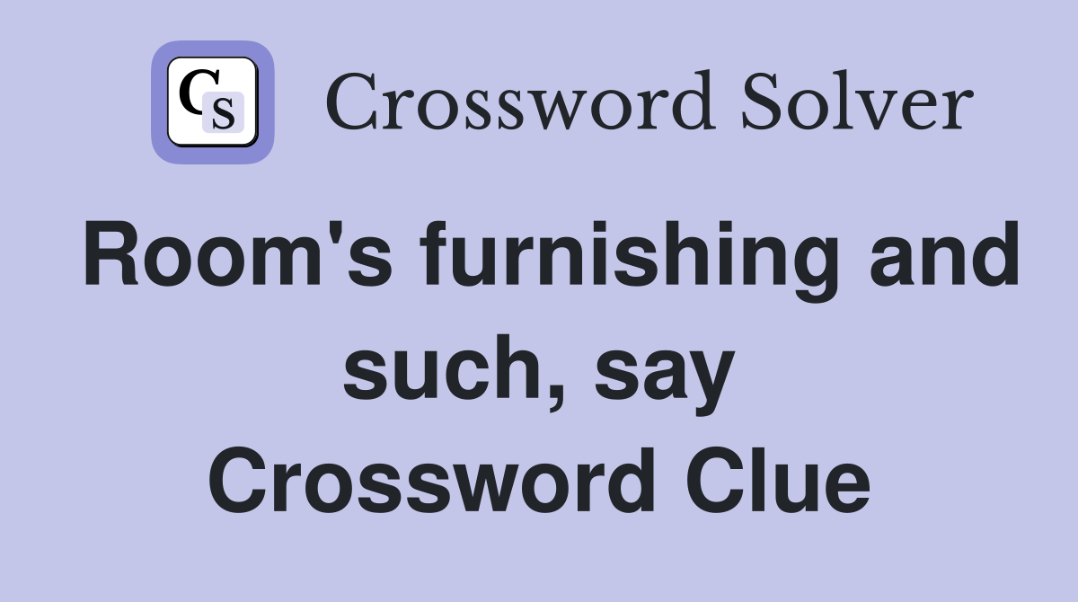 Room's furnishing and such, say Crossword Clue