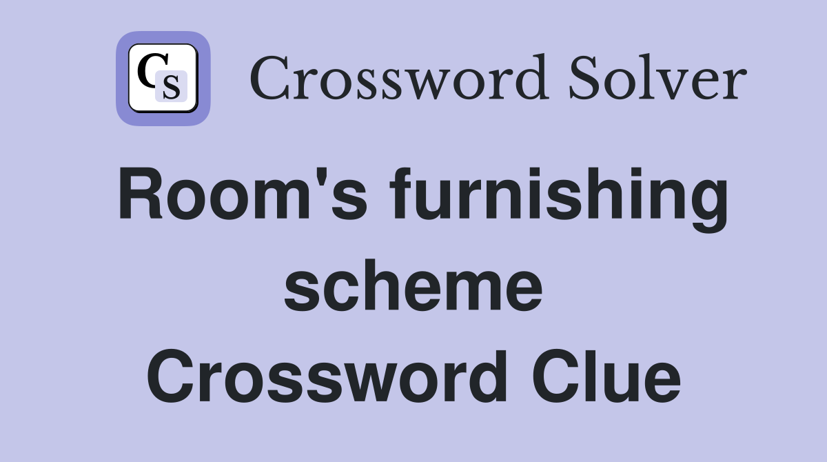 Room's furnishing scheme Crossword Clue