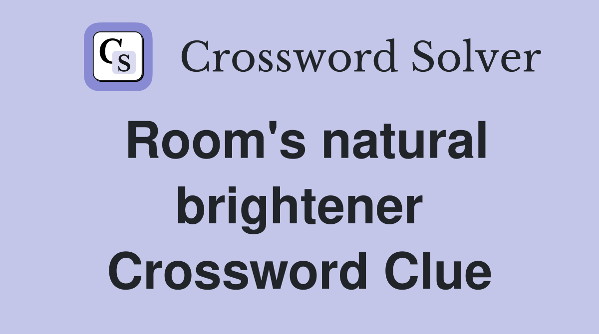Room's natural brightener Crossword Clue