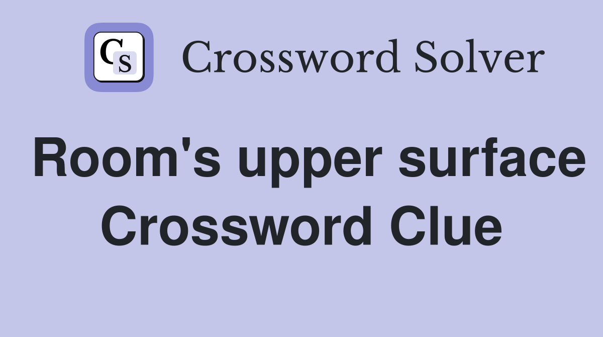 Room's upper surface Crossword Clue