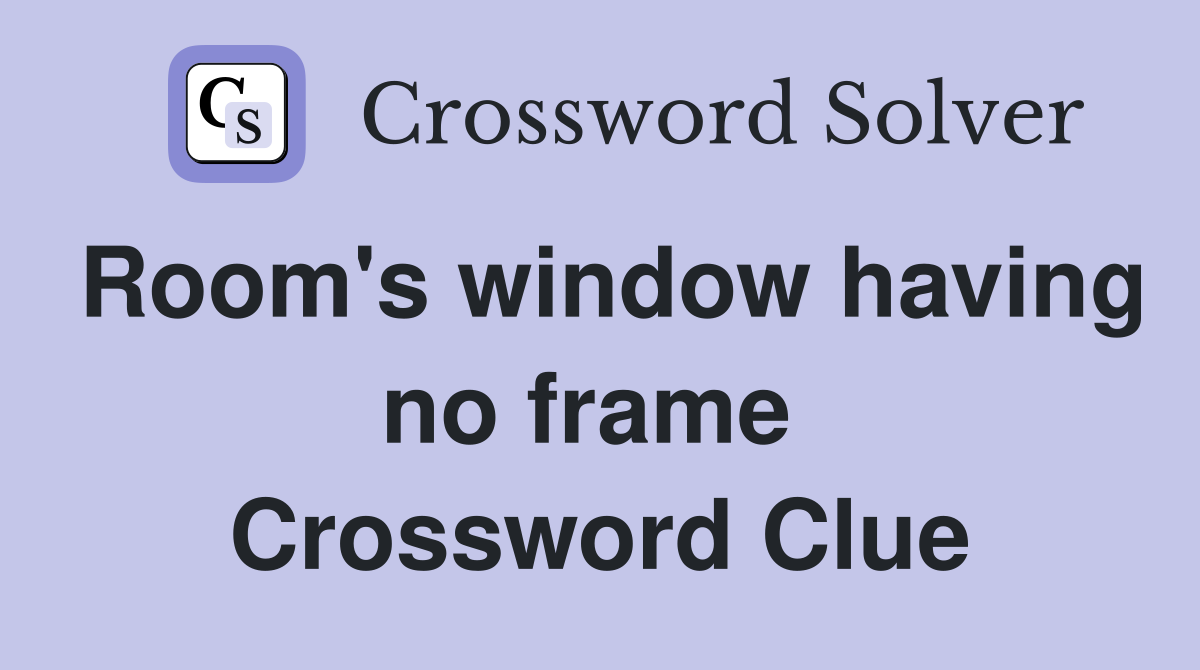 Room's window having no frame  Crossword Clue