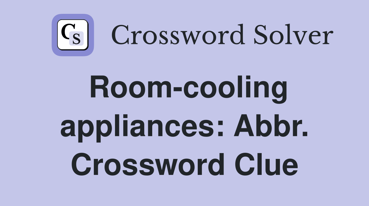 Room-cooling appliances: Abbr. Crossword Clue