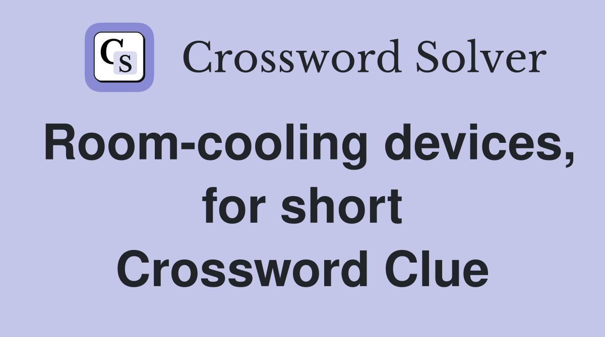 Room-cooling devices, for short Crossword Clue
