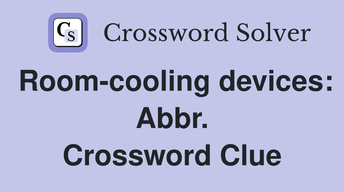 Room-cooling devices: Abbr. Crossword Clue