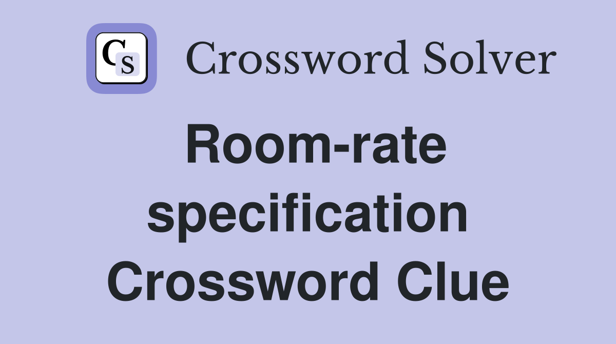 Room-rate specification Crossword Clue