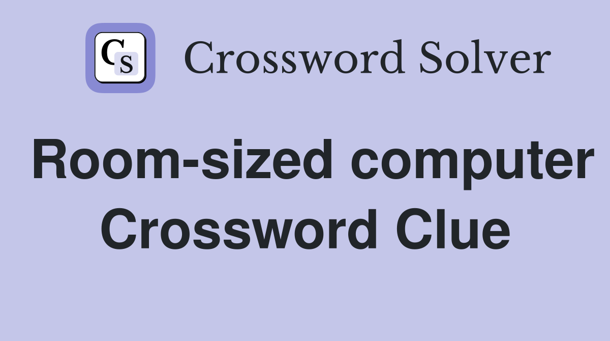 Room-sized computer Crossword Clue