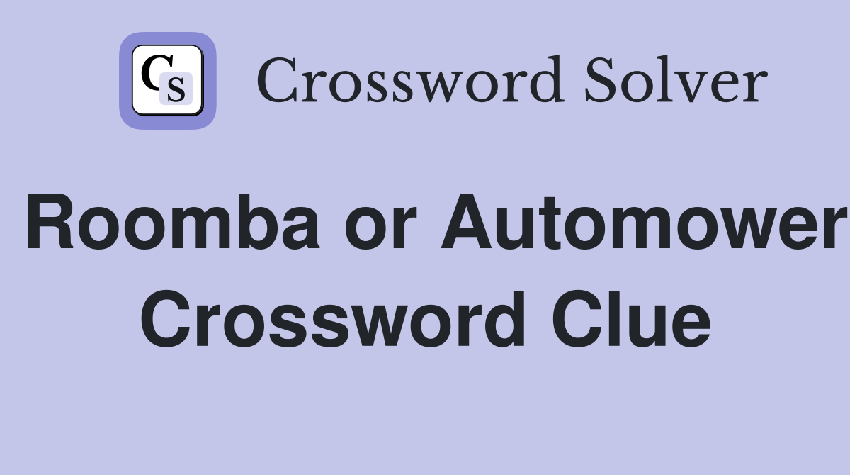 Roomba or Automower Crossword Clue