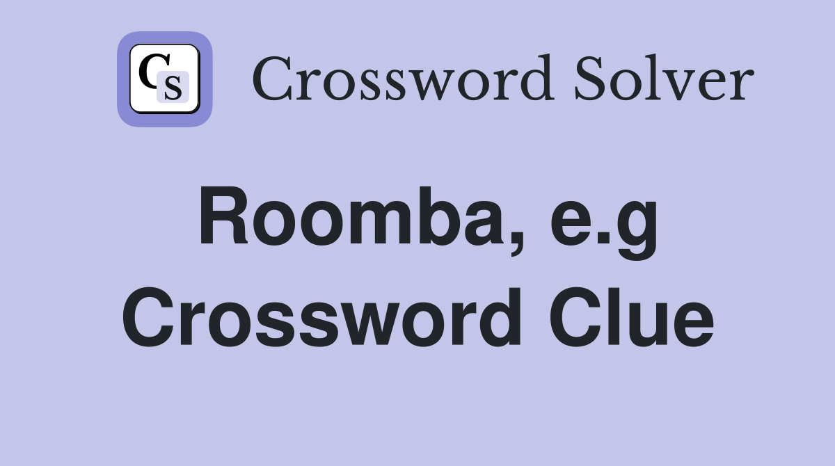 Roomba e g Crossword Clue Answers Crossword Solver