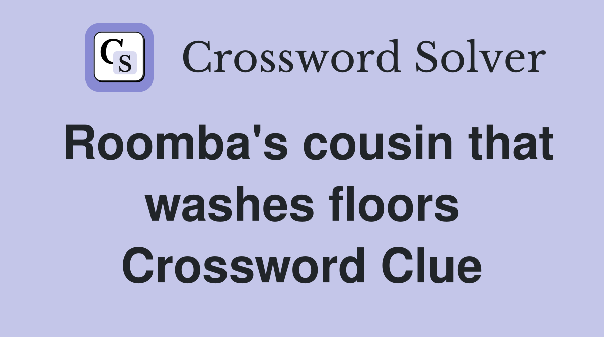 Roomba's cousin that washes floors Crossword Clue